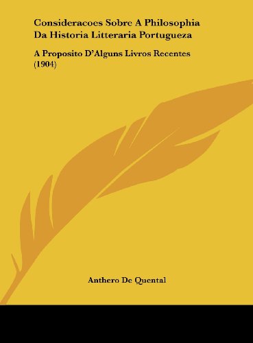 Ler Consideracoes Sobre A Philosophia Da Historia Litteraria Portugueza: A Proposito D'Alguns Livros Recentes (1904), do autor Anthero De Quental Ler Consideracoes Sobre A Philosophia Da Historia Litteraria Portugueza: A Proposito D'Alguns Livros Recentes (1904), do autor Anthero De Quental