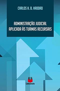 Administração judicial aplicada às turmas recursais, do autor Carlos Henrique Borlido Haddad
