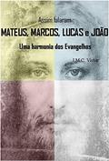 Ler Assim Falaram Mateus, Marcos, Lucas e João: Uma harmonia dos Evangelhos, do autor Victor José Mendes Cardoso