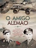 Ler O Amigo Alemão, do autor Adam Makos; Larry Alexander Ler O Amigo Alemão, do autor Adam Makos; Larry Alexander