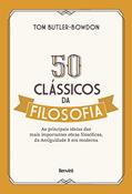 Ler 50 clássicos da filosofia: As principais ideias das mais importantes obras filosóficas, da Antiguidade à era moderna, do autor Tom Butler Bowdon