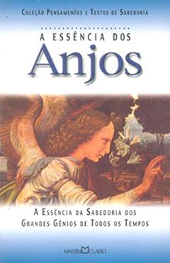 A Essência dos Anjos. A Essência da Sabedoria dos Grandes Gênios de Todos os Tempos, do autor Vários Autores