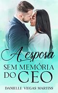 Ler A ESPOSA SEM MEMÓRIA DO CEO : Série Família Quotar - Livro I, do autor DANIELLE VIEGAS MARTINS Ler A ESPOSA SEM MEMÓRIA DO CEO : Série Família Quotar - Livro I, do autor DANIELLE VIEGAS MARTINS