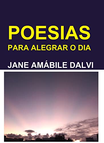 Ler POESIAS PARA ALEGRAR O DIA, do autor JANE AMÁBILE DALVI Ler POESIAS PARA ALEGRAR O DIA, do autor JANE AMÁBILE DALVI