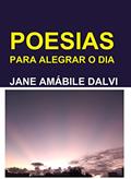 Ler POESIAS PARA ALEGRAR O DIA, do autor JANE AMÁBILE DALVI