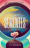 Ler Sementes da Paz (Short Stories para alegrar seu coração), do autor João Carlos Zeferino Ler Sementes da Paz (Short Stories para alegrar seu coração), do autor João Carlos Zeferino