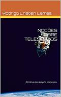 Ler NOÇÕES SOBRE TELESCÓPIOS: Construa seu Telescópio, do autor Rodrigo Cristian Lemes