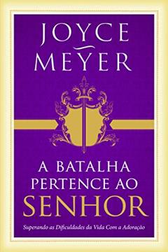 A Batalha Pertence ao Senhor, do autor Joyce Meyer