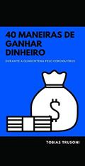 Ler GANHE DINHEIRO EM CASA: 40 maneiras de ganhar dinheiro em casa durante a quarentena (Portuguese Edition) Kindle eBook, do autor Tobias Trusoni