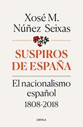 Ler Suspiros de España: El nacionalismo español 1808-2018, do autor Xosé M. Núñez Seixas