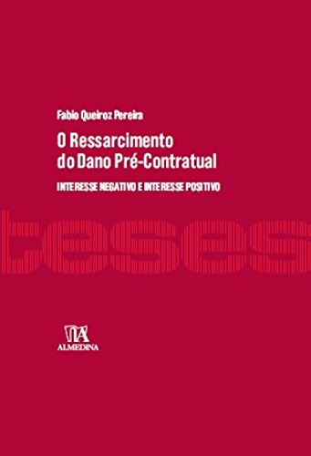 Ler O Ressarcimento do Dano Pré-contratual: Interesse Negativo e Interesse Positivo, do autor Fabio Queiroz Pereira