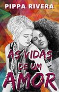Ler As Vidas de Um Amor, do autor Pippa Rivera
