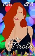 Ler Amores de Paola - Livro Um, do autor Pippa Rivera; Linier Farias Ler Amores de Paola - Livro Um, do autor Pippa Rivera; Linier Farias