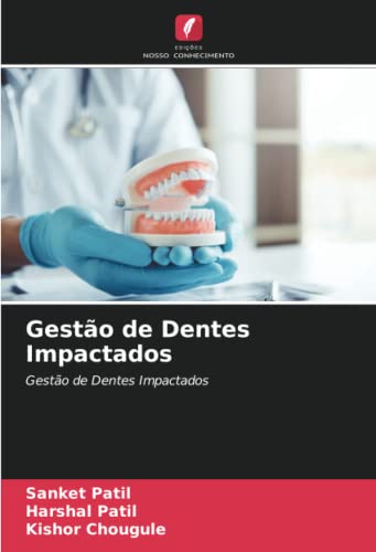 Ler Gestão de Dentes Impactados: Gestão de Dentes Impactados, do autor Sanket Patil; Harshal Patil; Kishor Chougule