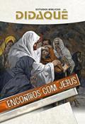 ENCONTROS COM JESUS: A experiência de personagens do Novo Testamento impactados pelo encontro com Jesus, do autor Didaquê Publicações
