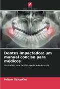 Ler Dentes impactados: um manual conciso para médicos: Um tratado para facilitar a prática do dia-a-dia, do autor Pritam Salunkhe Ler Dentes impactados: um manual conciso para médicos: Um tratado para facilitar a prática do dia-a-dia, do autor Pritam Salunkhe