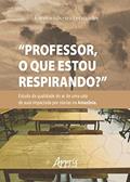 Ler Professor, o que estou respirando?: estudo da qualidade do ar de uma sala de aula impactada por olarias na Amazônia, do autor Karenn Silveira Fernandes