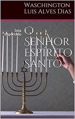 O Senhor EspÍrito Santo: Seja Impactado (2), do autor Waschington Luis Alves Dias