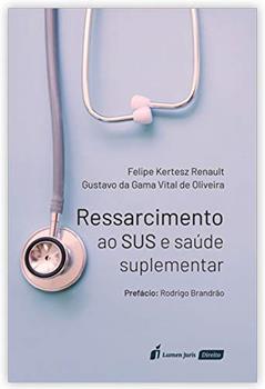 Ressarcimento ao Sus e Saúde Suplementar. 2018, do autor Felipe Kertesz Renault; Gustavo da Gama Vital de Oliveira