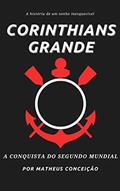 Ler CORINTHIANS GRANDE: A conquista do segundo mundial, do autor Matheus Conceição Ler CORINTHIANS GRANDE: A conquista do segundo mundial, do autor Matheus Conceição