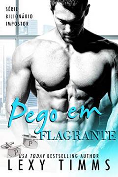 Pego em Flagrante, do autor Lexy Timms