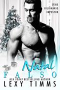 Ler Natal Falso (Série Bilionário Impostor Livro 5), do autor Lexy Timms Ler Natal Falso (Série Bilionário Impostor Livro 5), do autor Lexy Timms