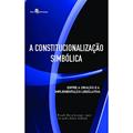 Ler A Constitucionalização Simbólica, do autor Alexandre Sturion De Paula
