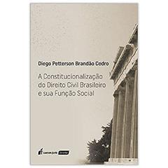 A Constitucionalização do Direito Civil Brasileiro e Sua Função Social. 2018, do autor Diego Petterson Brandão Cedro