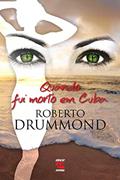Ler Quando fui morto em Cuba, do autor Roberto Drummond Ler Quando fui morto em Cuba, do autor Roberto Drummond