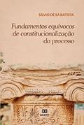 Ler Fundamentos equívocos de constitucionalização do processo, do autor Sílvio de Sá Batista