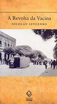 A revolta da Vacina: Mentes insanas em corpos rebeldes, do autor Nicolau Sevcenko