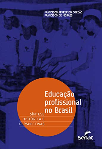 Ler Educação profissional no Brasil: Síntese histórica e perspectivas, do autor Francisco Aparecido Cordão; Francisco de Moraes