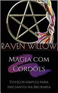 Ler Magia com Cordões: Feitiços simples para iniciantes na Bruxaria, do autor Raven Willow Ler Magia com Cordões: Feitiços simples para iniciantes na Bruxaria, do autor Raven Willow