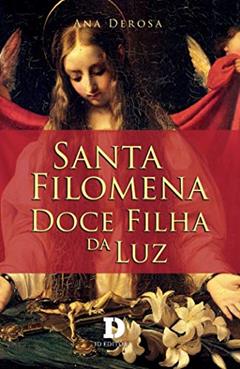 Santa Filomena - Doce Filha Da Luz, do autor Ana Derosa