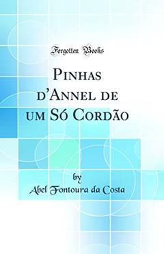 Pinhas d'Annel de um Só Cordão (Classic Reprint), do autor Abel Fontoura da Costa