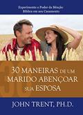 Ler 30 Maneiras de um Marido Abençoar sua Esposa: Experimente o Poder da Bênção Bíblica em seu Casamento, do autor John Trent Ler 30 Maneiras de um Marido Abençoar sua Esposa: Experimente o Poder da Bênção Bíblica em seu Casamento, do autor John Trent