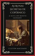 Ler AS RUNAS SECRETAS DE COPÉRNICO: A Seita do Manto Sagrado, do autor Cleiton Machado
