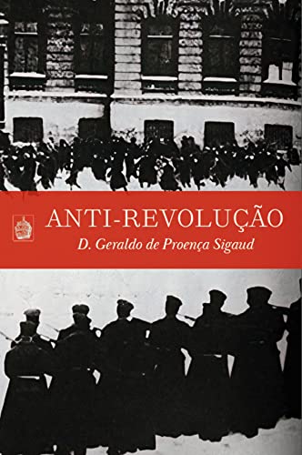 Ler Anti-Revolução, do autor Dom Geraldo de Proença Sigaud Ler Anti-Revolução, do autor Dom Geraldo de Proença Sigaud
