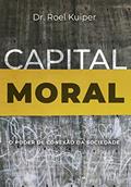 Ler Capital Moral: O Poder De Conexão Da Sociedade, do autor Roel Kuiper Ler Capital Moral: O Poder De Conexão Da Sociedade, do autor Roel Kuiper