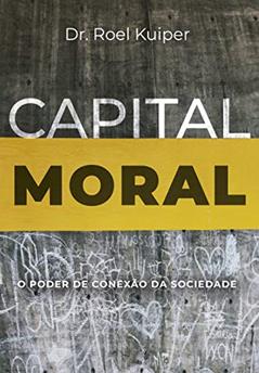 Capital Moral: O Poder De Conexão Da Sociedade, do autor Roel Kuiper