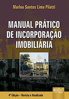 Manual Prático de Incorporação Imobiliária, do autor Marlou Santos Lima Pilatti