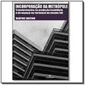 Ler Incorporação da Metrópole. Transformações na Produção Imobiliária e do Espaço na Fortaleza do Século XXI, do autor Beatriz Rufino Ler Incorporação da Metrópole. Transformações na Produção Imobiliária e do Espaço na Fortaleza do Século XXI, do autor Beatriz Rufino