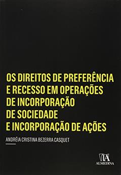Os Direitos de Preferência e Recesso em Operações de Incorporação de Sociedade e Incorporação de Ações, do autor Andréia Cristina Bezerra Casquet