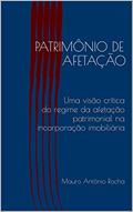 Ler PATRIMÔNIO DE AFETAÇÃO: Uma visão crítica do regime da afetação patrimonial na incorporação imobiliária, do autor Mauro Antônio Rocha