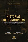 Ler Histórias interrompidas: a necessidade da incorporação da perspectiva de gênero nos processos de feminicídios nos tribunais do júri, do autor Isabelle Dianne Gibson Pereira