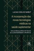 Ler A incorporação das novas tecnologias médicas na saúde suplementar: uma análise jurídica em busca da sustentabilidade e eficiência, do autor Lucas Coelho Nabut