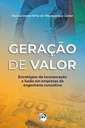 Ler GERAÇÃO DE VALOR: estratégias de incorporação e fusão em empresas de engenharia consultiva, do autor Marcos Matos Brito de Albuquerque JUNIOR Ler GERAÇÃO DE VALOR: estratégias de incorporação e fusão em empresas de engenharia consultiva, do autor Marcos Matos Brito de Albuquerque JUNIOR