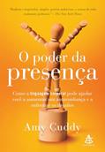 Ler O poder da presença: Como a linguagem corporal pode ajudar você a aumentar sua autoconfiança, do autor Amy Cuddy