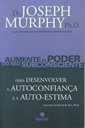 Ler Aumente o Poder do Seu Subconsciente Para Desenvolver a Autoconfiança e a Auto-Estima - Volume 2, do autor Ph.D. Dr. Joseph Murphy Ler Aumente o Poder do Seu Subconsciente Para Desenvolver a Autoconfiança e a Auto-Estima - Volume 2, do autor Ph.D. Dr. Joseph Murphy