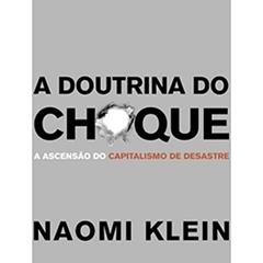 A Doutrina Do Choque. A Ascensão Do Capitalismo Do Desastre, do autor Naomi Klein